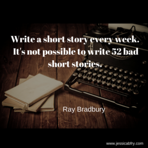 Write a short story every week. It's not possible to write 52 bad short stories.